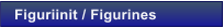 Figuriinit / Figurines