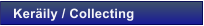 Ker�ily / Collecting