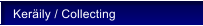 Ker�ily / Collecting