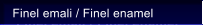 Finel emali / Finel enamel
