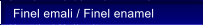 Finel emali / Finel enamel