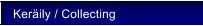 Ker�ily / Collecting