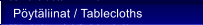 P�yt�liinat / Tablecloths
