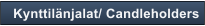 Kynttil�njalat/ Candleholders