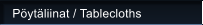 P�yt�liinat / Tablecloths