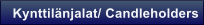 Kynttil�njalat/ Candleholders