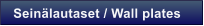 Sein�lautaset / Wall plates