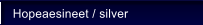Hopeaesineet / silver