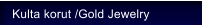 Kulta korut /Gold Jewelry