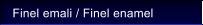Finel emali / Finel enamel