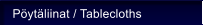 P�yt�liinat / Tablecloths