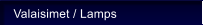 Valaisimet / Lamps