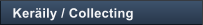 Ker�ily / Collecting