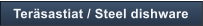 Ter�sastiat / Steel dishware