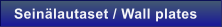 Sein�lautaset / Wall plates