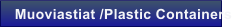 Muoviastiat /Plastic Containers