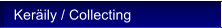 Ker�ily / Collecting