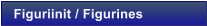 Figuriinit / Figurines