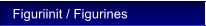 Figuriinit / Figurines