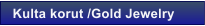 Kulta korut /Gold Jewelry