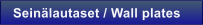 Sein�lautaset / Wall plates