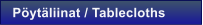 P�yt�liinat / Tablecloths