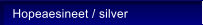 Hopeaesineet / silver