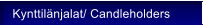 Kynttil�njalat/ Candleholders