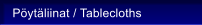 P�yt�liinat / Tablecloths