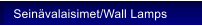 Sein�valaisimet/Wall Lamps