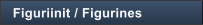 Figuriinit / Figurines