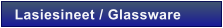 Lasiesineet / Glassware