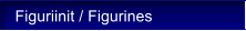 Figuriinit / Figurines
