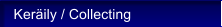 Ker�ily / Collecting
