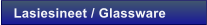 Lasiesineet / Glassware