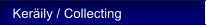 Ker�ily / Collecting