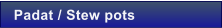 Padat / Stew pots