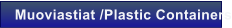 Muoviastiat /Plastic Containers
