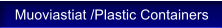 Muoviastiat /Plastic Containers