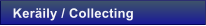 Ker�ily / Collecting