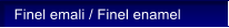 Finel emali / Finel enamel