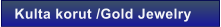 Kulta korut /Gold Jewelry