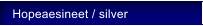 Hopeaesineet / silver