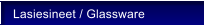Lasiesineet / Glassware