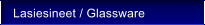 Lasiesineet / Glassware