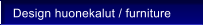 Design huonekalut / furniture