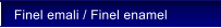 Finel emali / Finel enamel