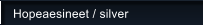 Hopeaesineet / silver
