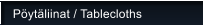 P�yt�liinat / Tablecloths