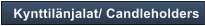 Kynttil�njalat/ Candleholders